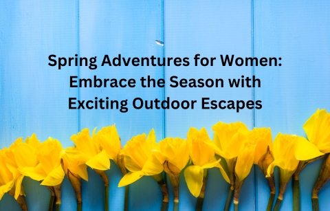 Ziphers - Spring Adventures for Women: Embrace the Season with Exciting Outdoor Escapes