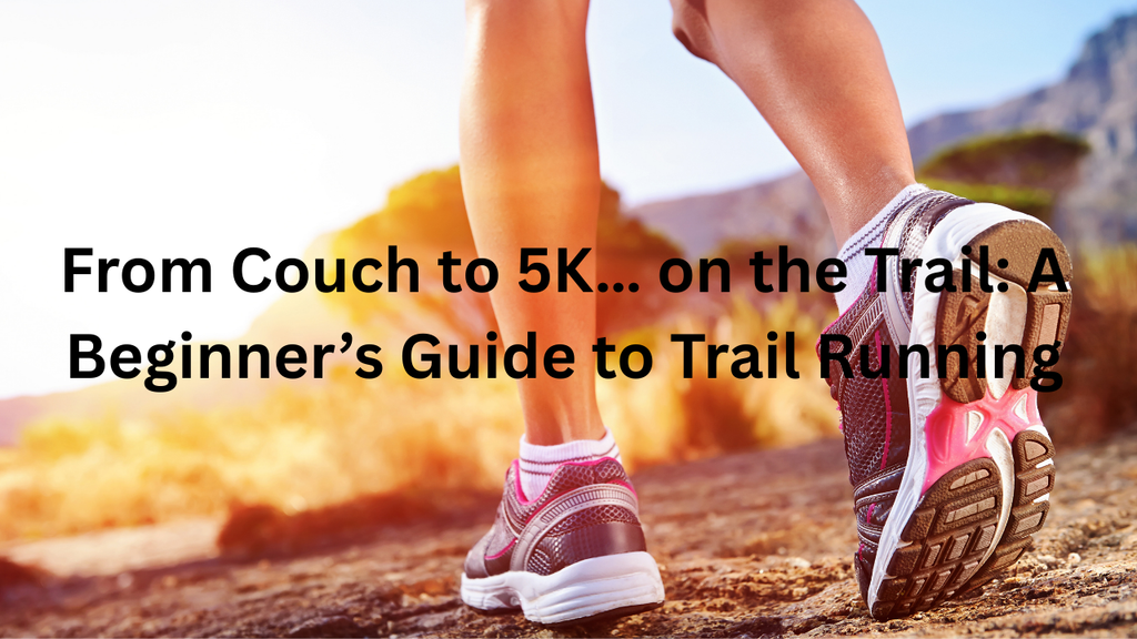 From Couch to 5K… on the Trail: A Beginner’s Guide to Trail Running - ziphers