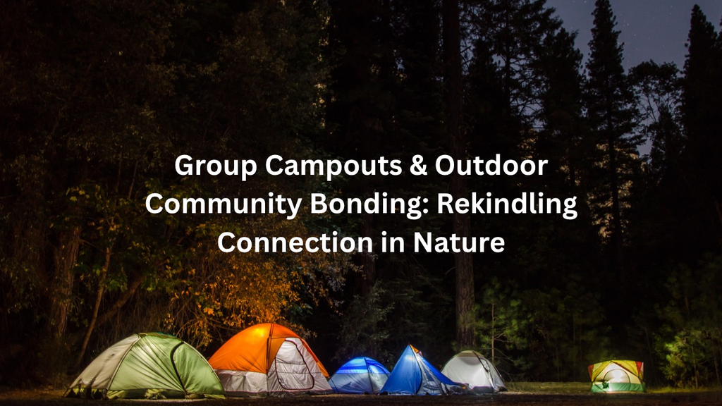 Ziphers - Group Campouts & Outdoor Community Bonding: Rekindling Connection in Nature