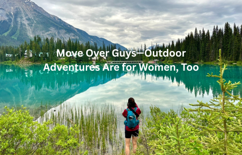 Move Over Guys—Outdoor Adventures Are for Women, Too
