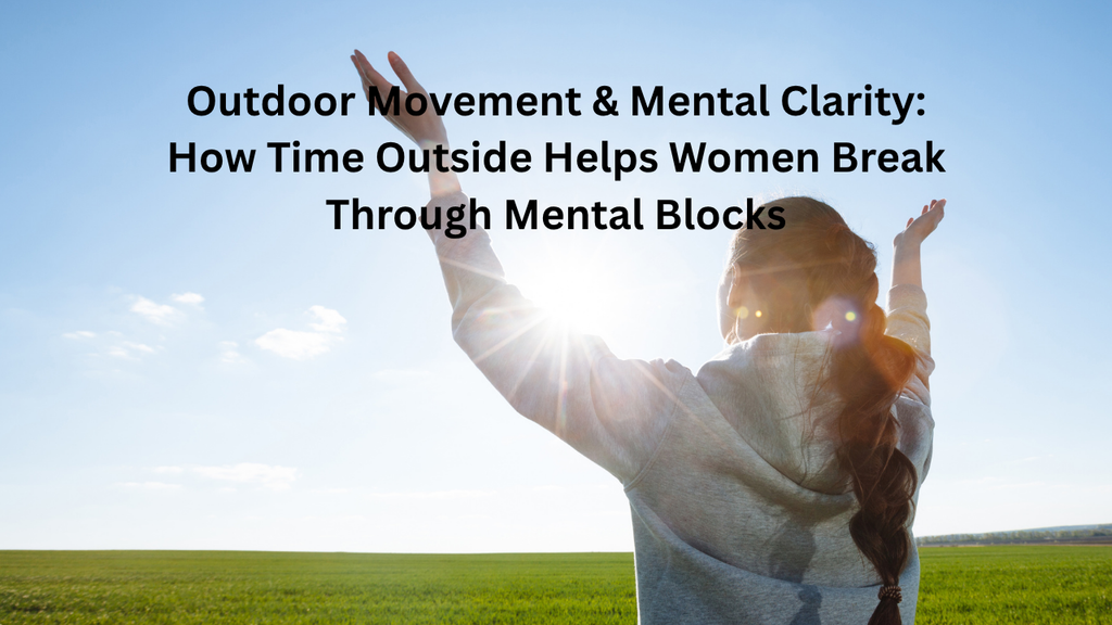 Ziphers - Outdoor Movement & Mental Clarity: How Time Outside Helps Women Break Through Mental Blocks