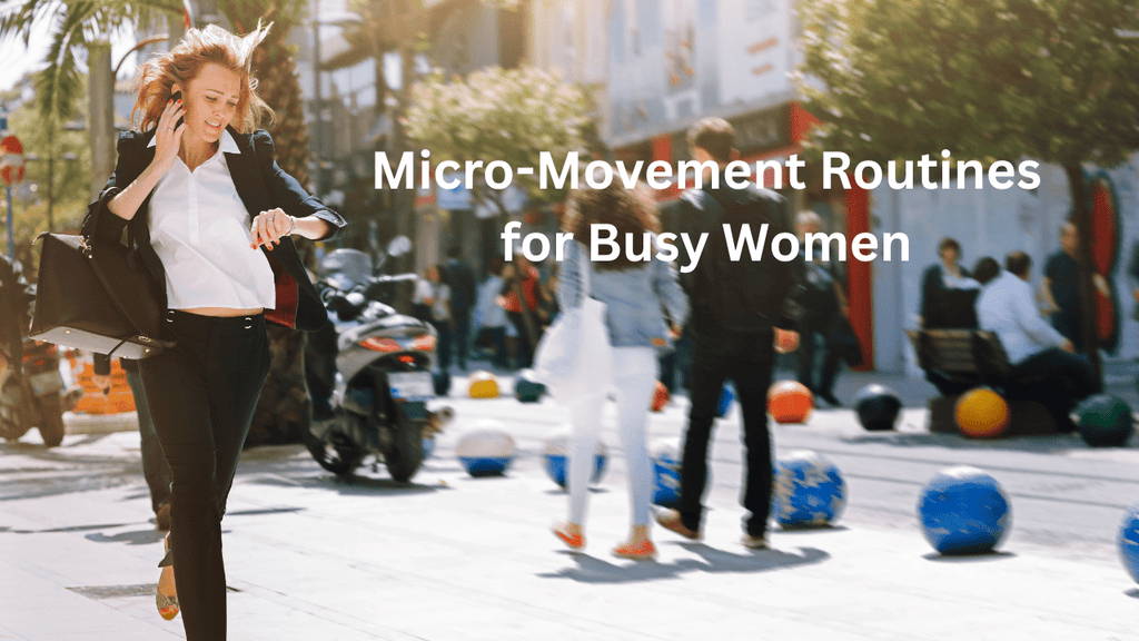 Woman Busy Routine Micro-Movement Routines for Busy Women